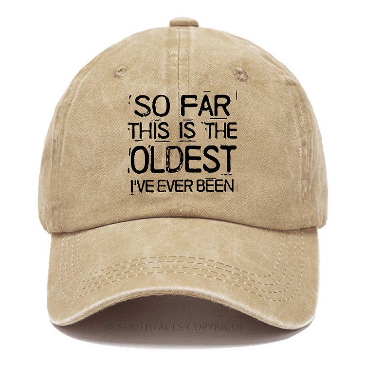 So Far This Is The Oldest I've Ever Been Funny Gift Hat