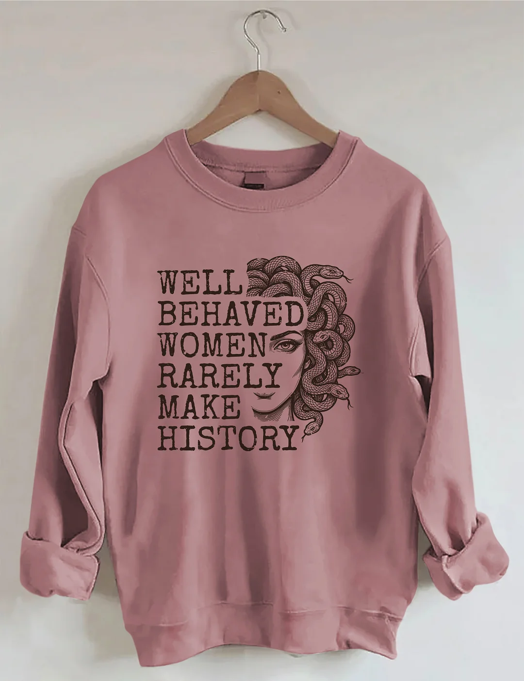 Well Behaved Women Rarely Make History Sweatshirt