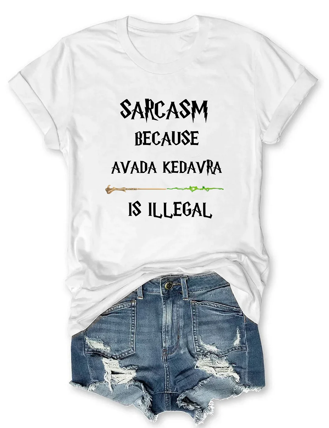 Sarcasm Because Avada Kedavra Is Illegal T-shirt
