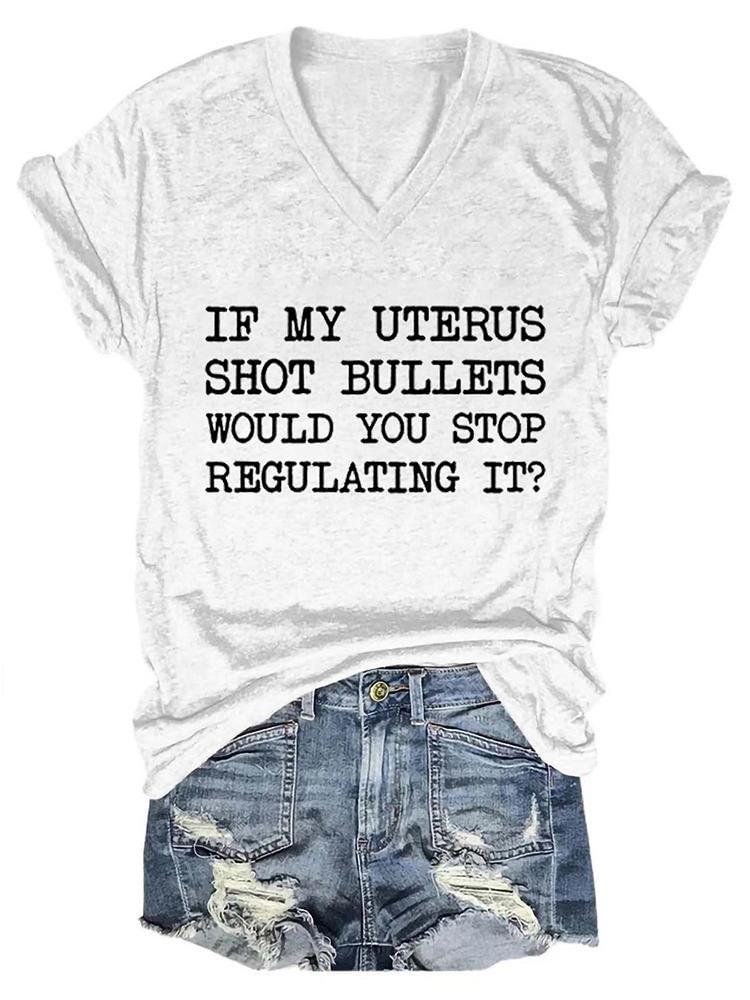 If My Uterus Shot Bullets Would You Stop Regulating It Women's T-Shirt 