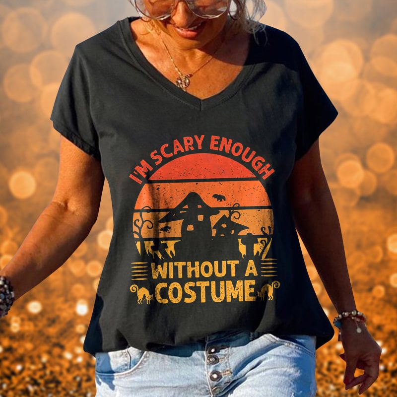 I'm Scared Enough Without A Costume  Printed T-shirt