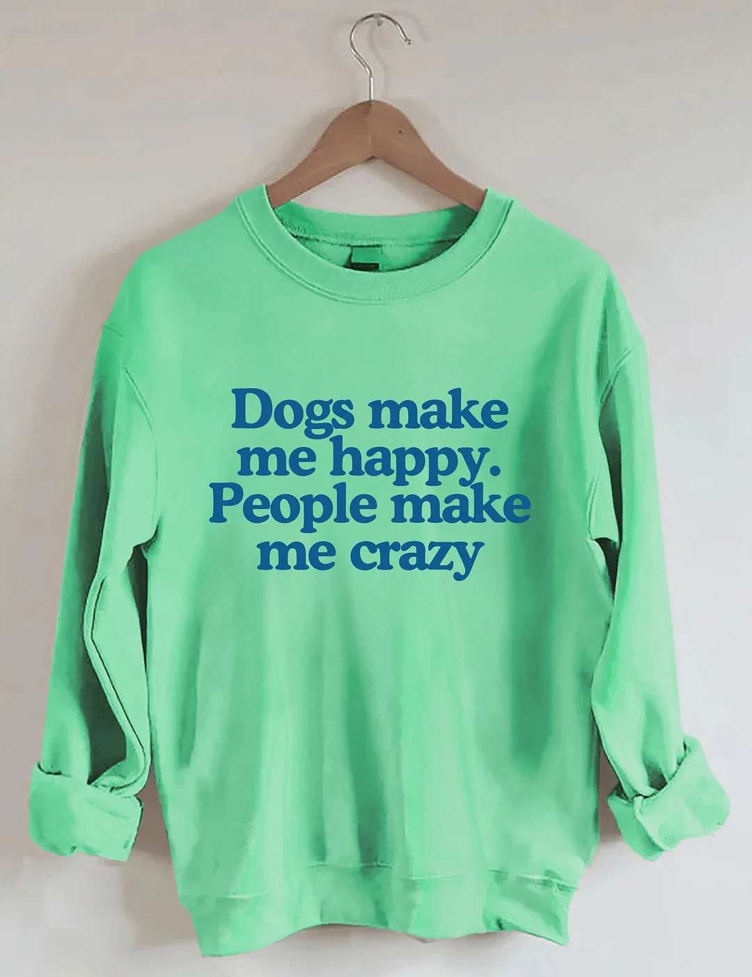 Dogs Make Me Happy People Make Me Crazy Sweatshirt