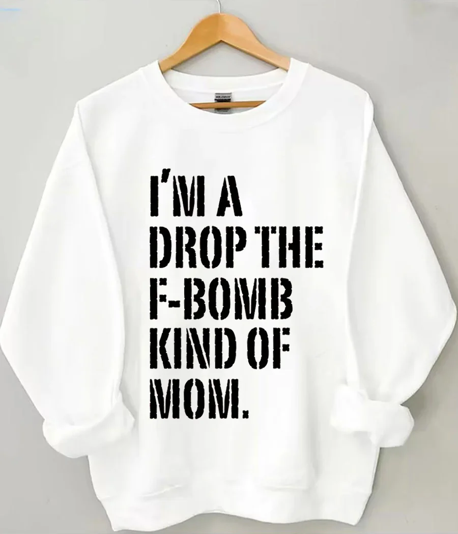 I'm A Drop The F-bomb Kind of Mom Sweatshirt