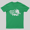 Maybe We Don't Believe In You T-Shirt
