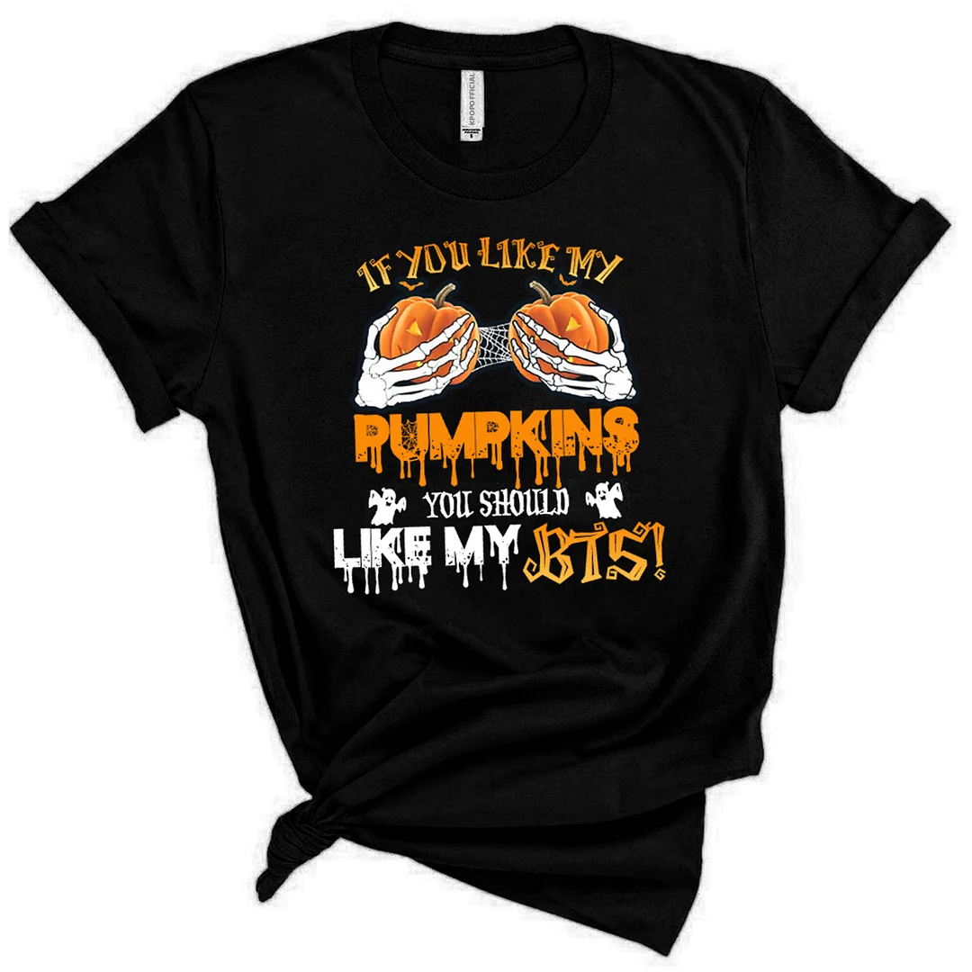 If You like my pumpkins Sweatershirt, T-Shirt ,Tank Top