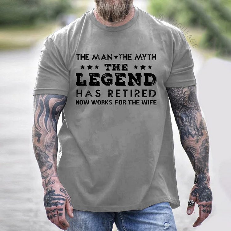 The Man The Myth The Legend Has Retired Now Works For The Wife T-shirt