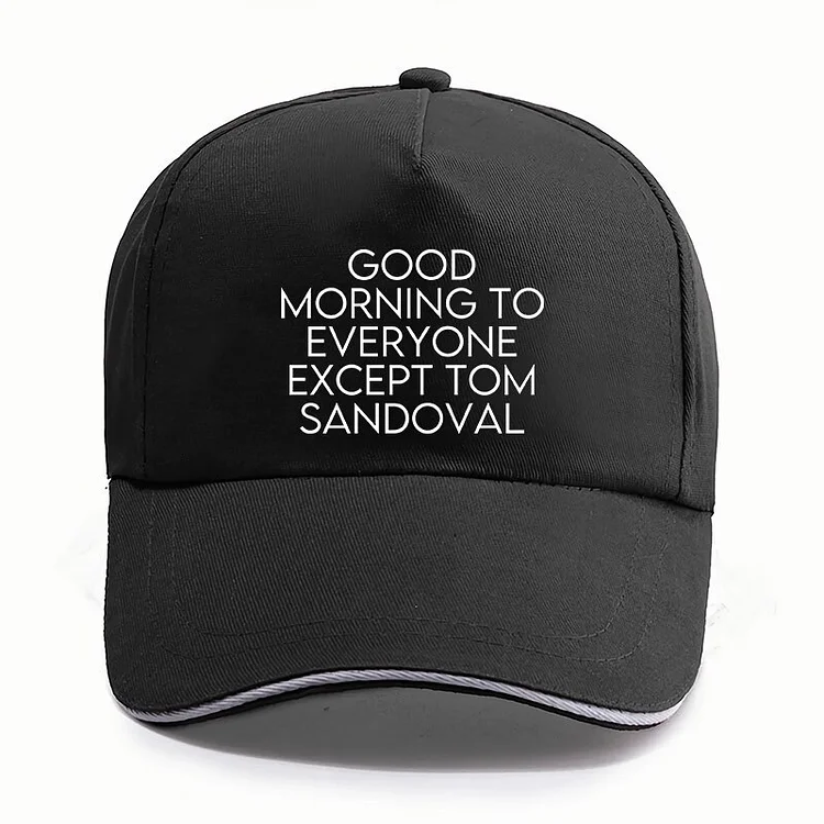 Good Morning To Everyone Except Tom Sandoval Caps Funny Vanderpump Quotes Baseball Cap For Men Women