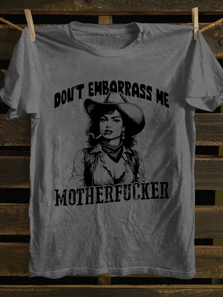 Don't Embarrass Me T-Shirt