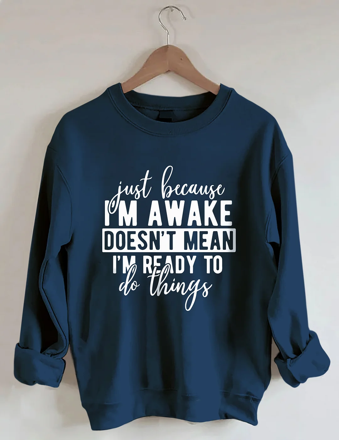 Just Because I'm Awake Sweatshirt