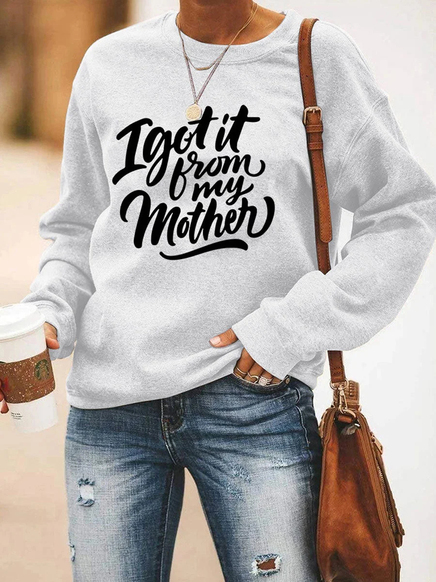 I Got It From My Mother Sweatshirt