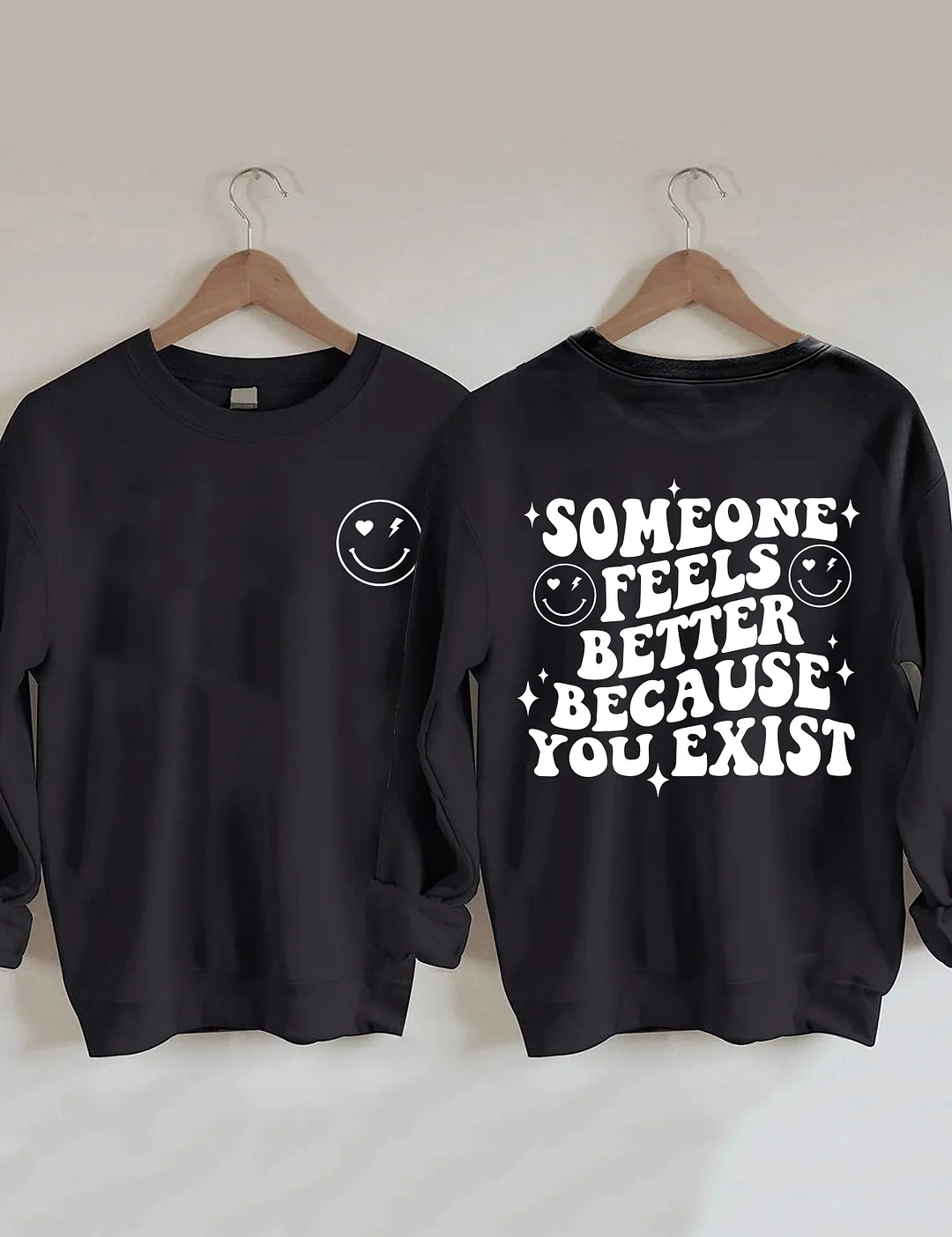 Someone Feels Better Because You Exist Sweatshirt