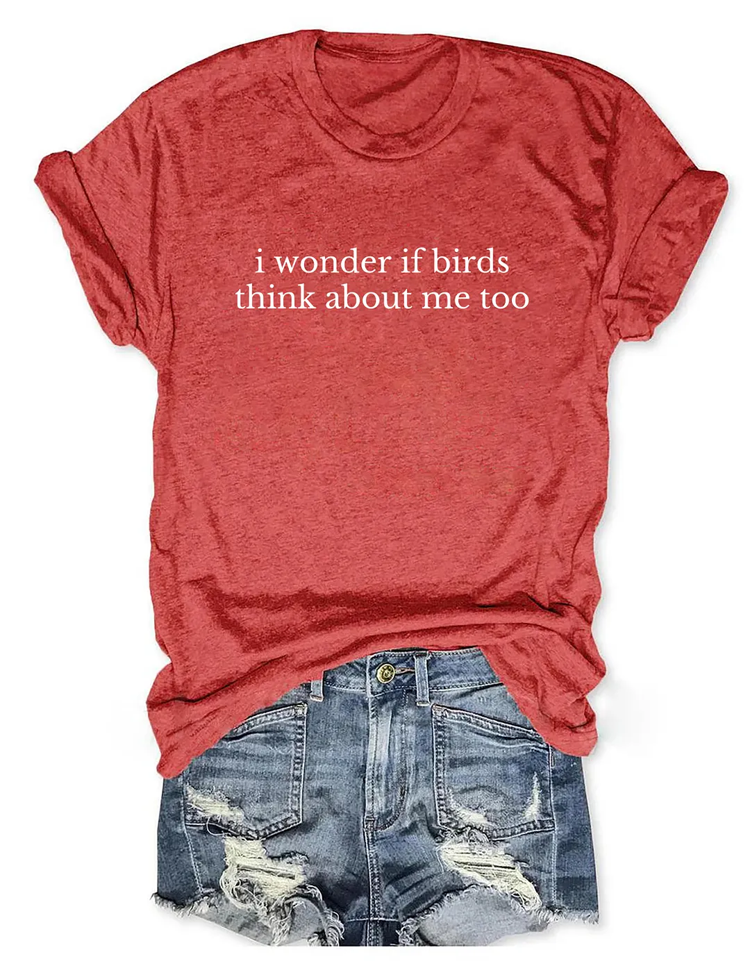 I Wonder If Birds Think About Me Too T-shirt