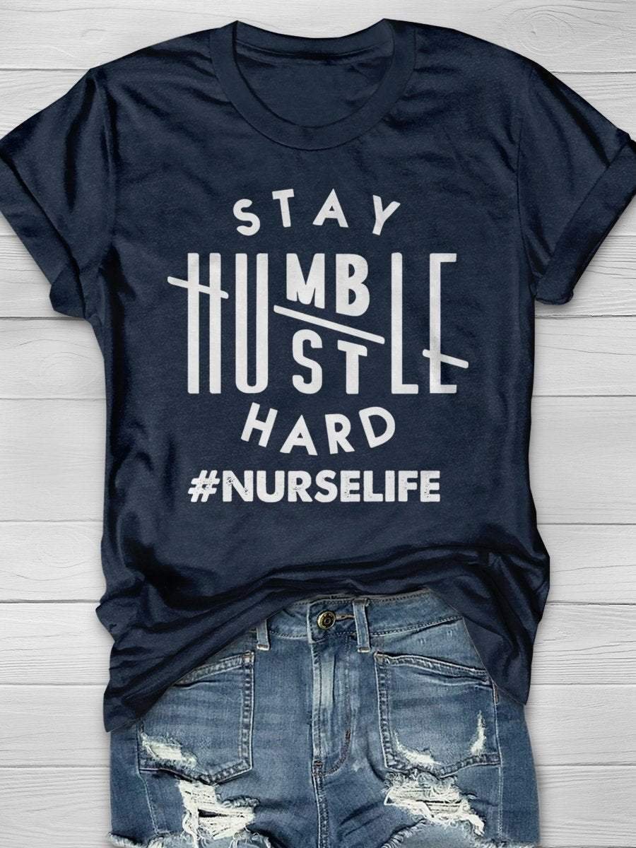 Stay Humble Hustle Hard Nurse Life Print Short Sleeve T-shirt