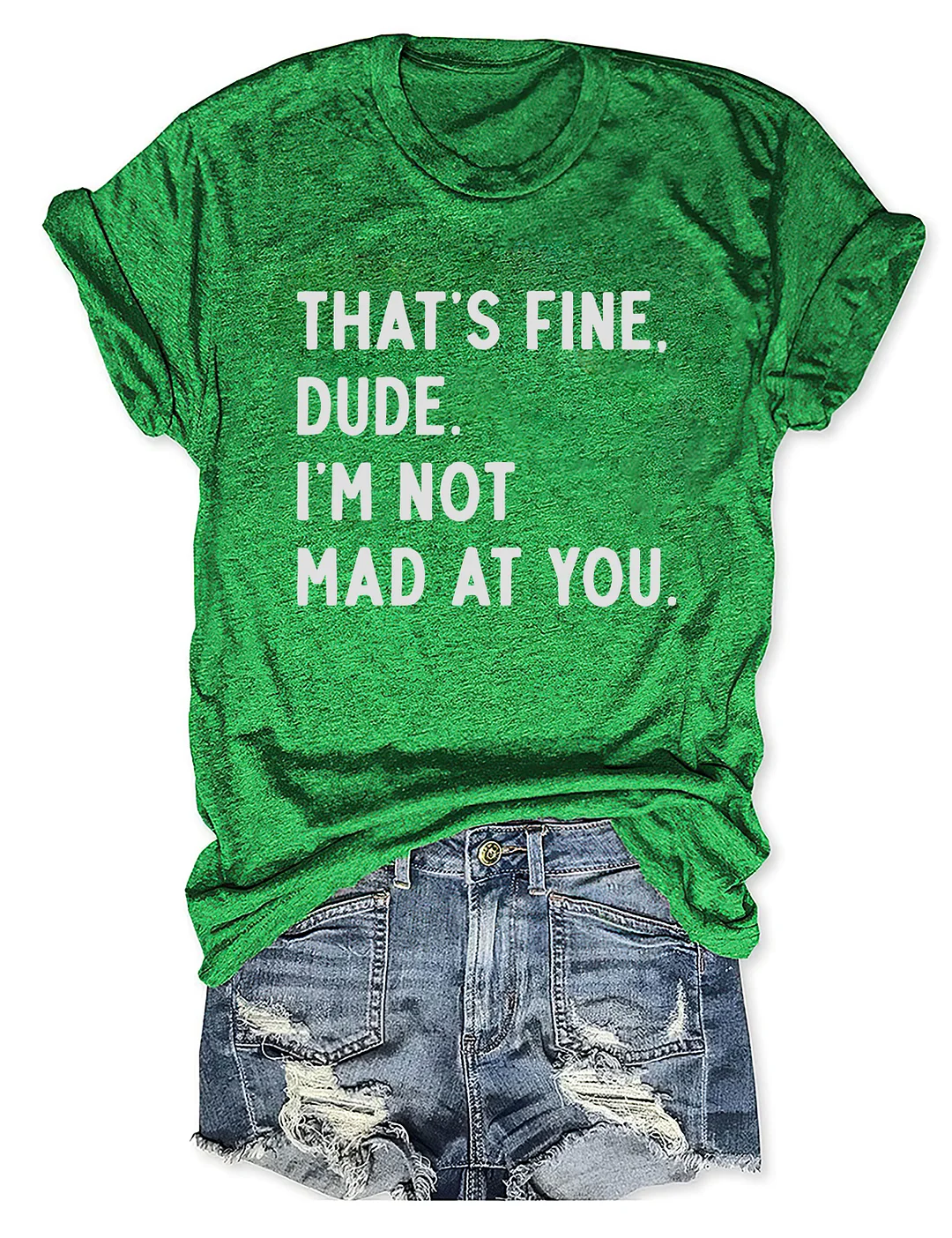 That's Fine Dude I'm Not Mad At You T-shirt