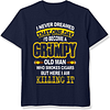 I Never Dreamed That I'd Become A Grumpy Old Man Printed Men's Short Sleeve T-Shirt