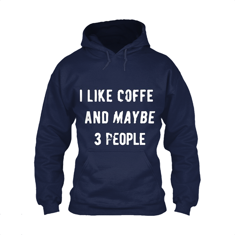 I Like Cooffee And Maybe 3 People, Coffee Classic Hoodie