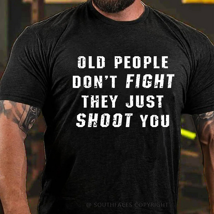 Old People Don't Fight They Just Shoot You Sarcastic Men's T-shirt