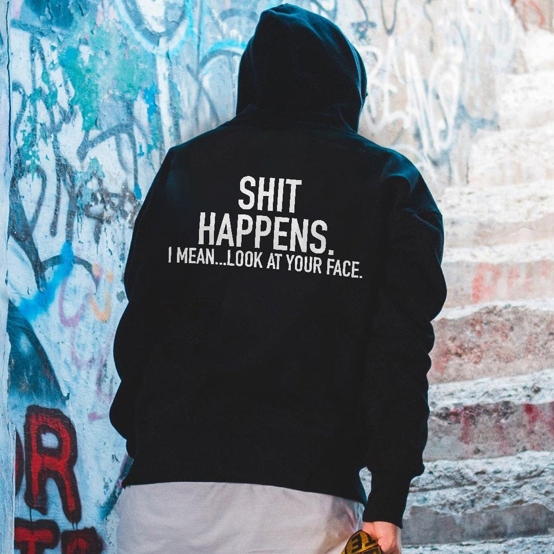 Shit Happens. I Mean... Look At Your Face Printed Men's Hoodie