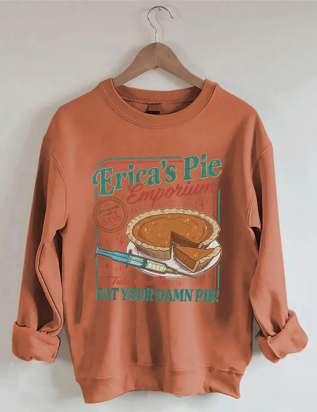 Erica's Pie Eat Your Damn Pie Sweatshirt