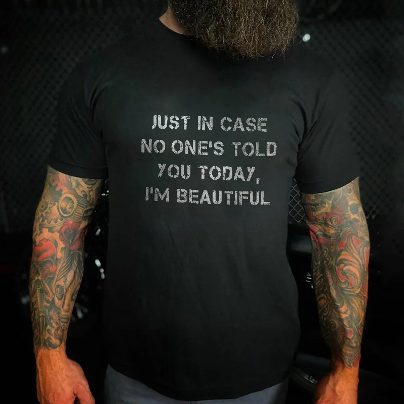 Livereid Just In Case No One's Told You Today, I'm Beautiful T-shirt - Livereid