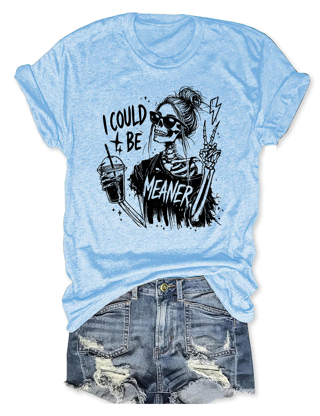 I Could Be Meaner T-shirt