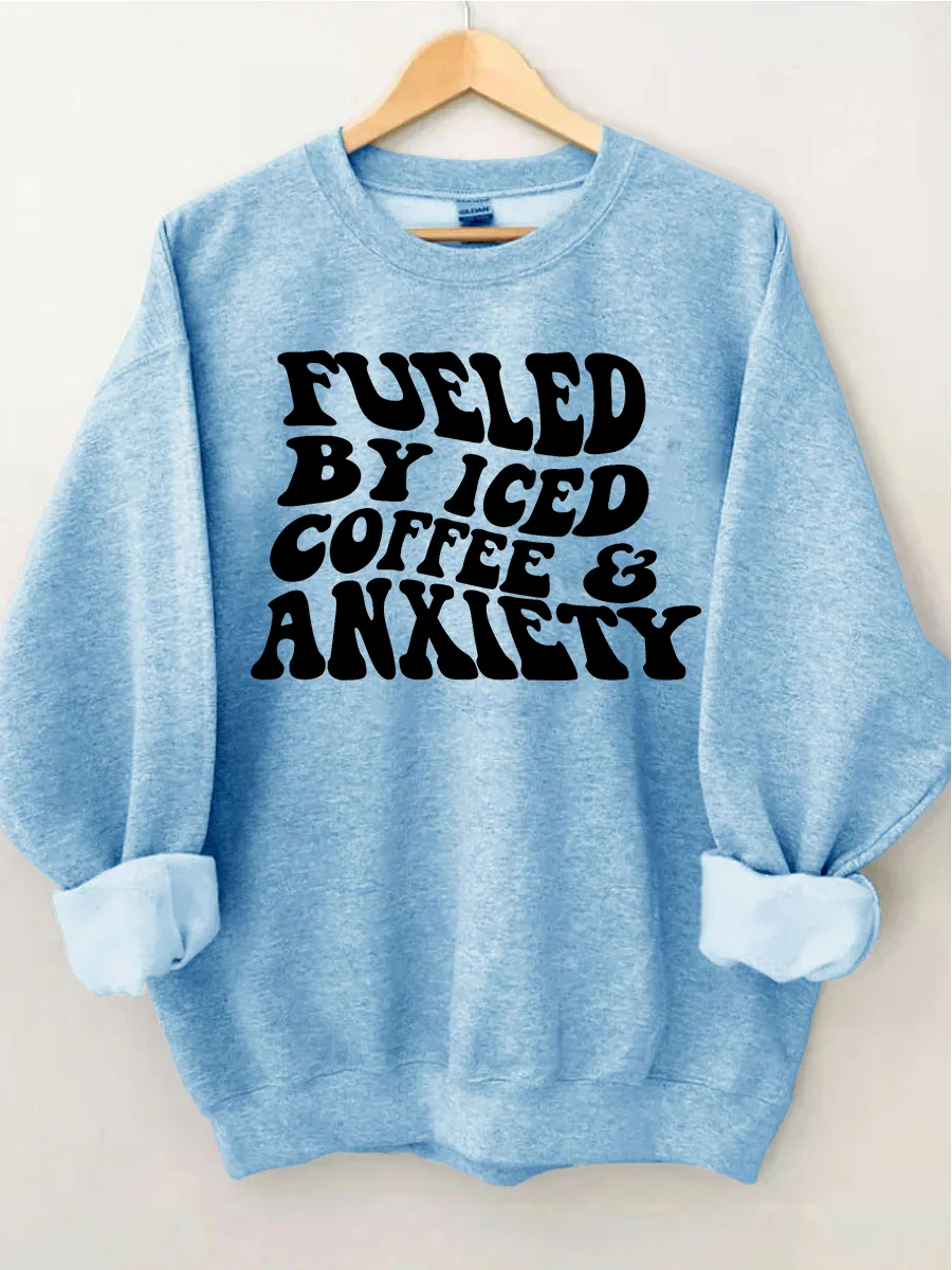 Fueled By Iced Coffee And Anxiety Sweatshirt
