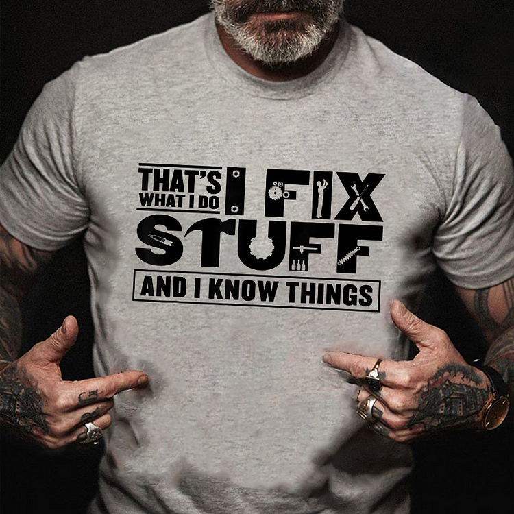 That's What I Do I Fix Stuff And I Know Things T-shirt