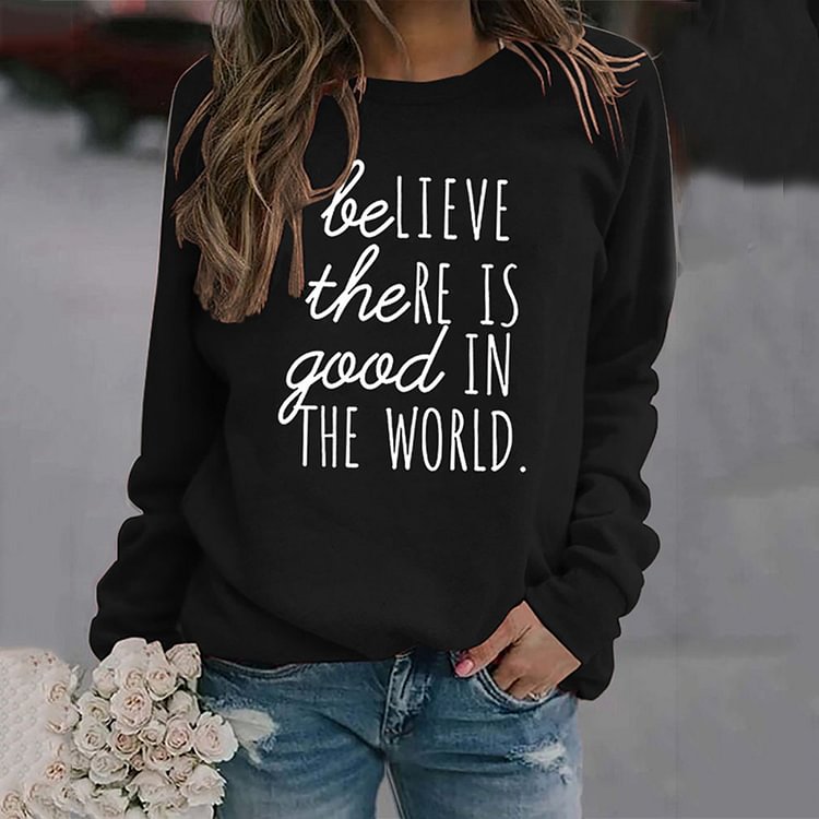 Comstylish Believe There Is Good In The World Print Sweatshirt