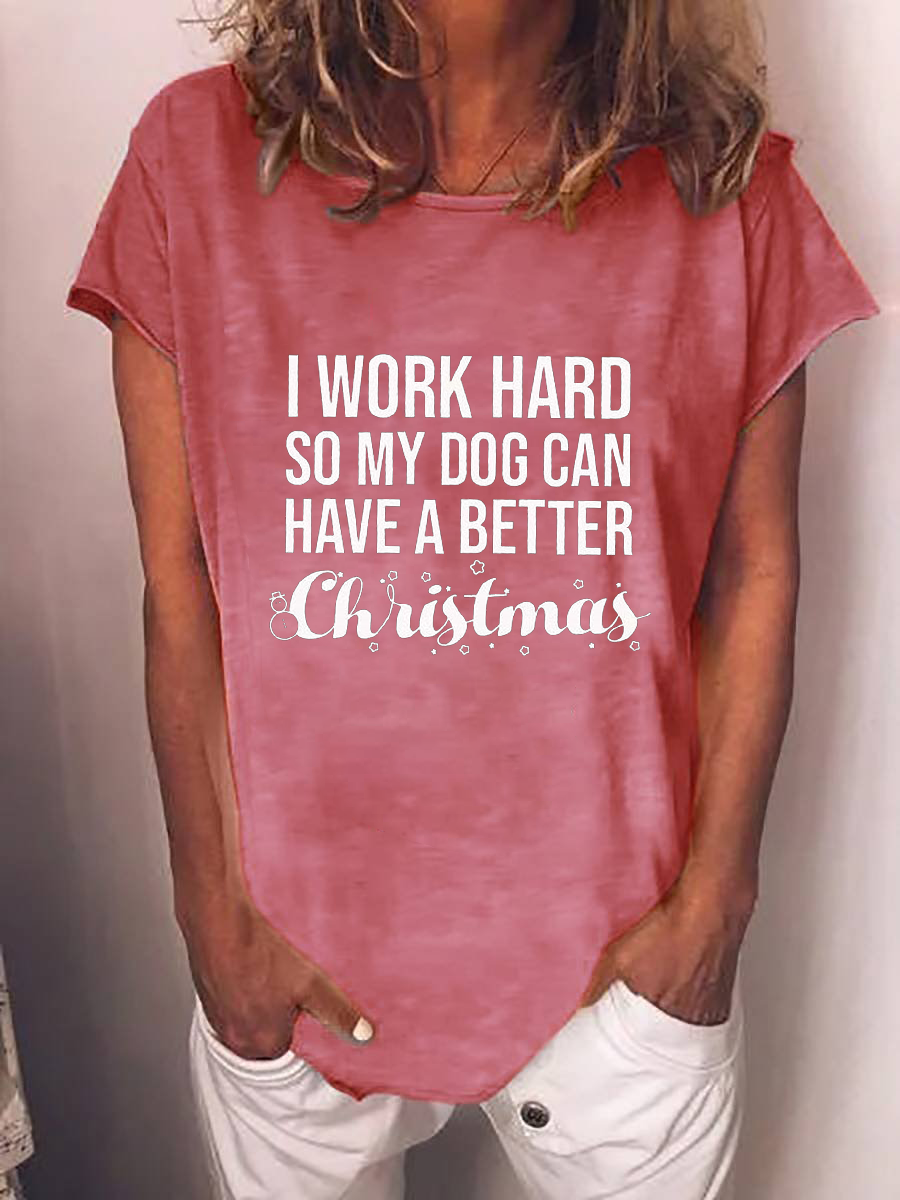 Women's I Work Hard So My Dog Can Have A Better Christmas T-shirt