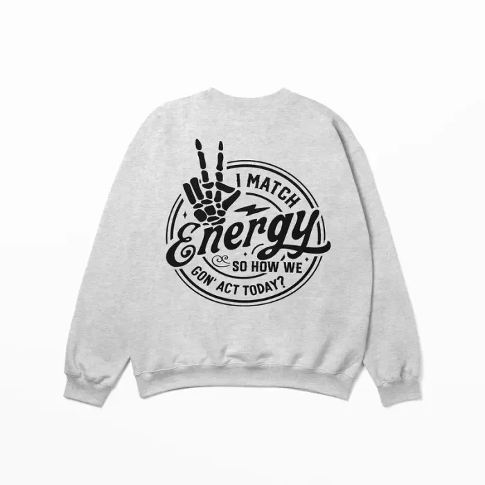I Match Energy So How We Gon' Act Today Printed Women's Sweatshirt