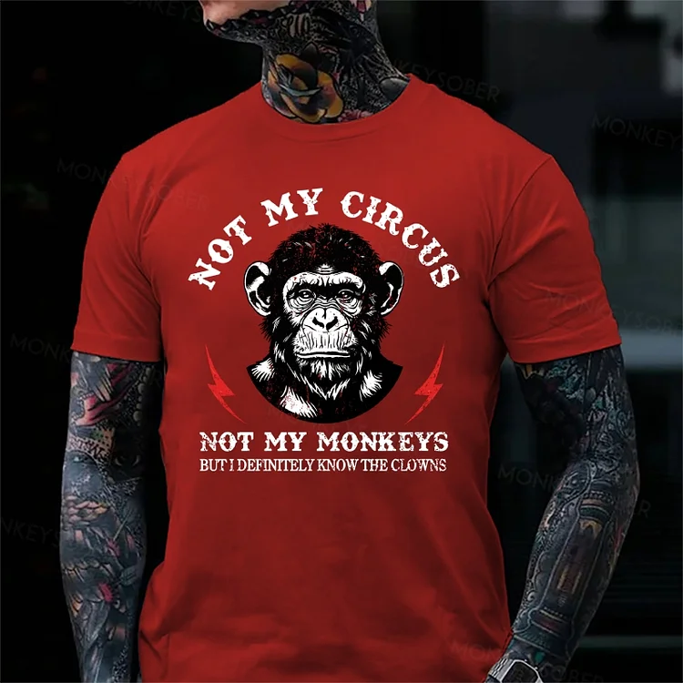 Not My Circus Not My Monkeys But I Definitely Know The Clowns  Monkey T-Shirt