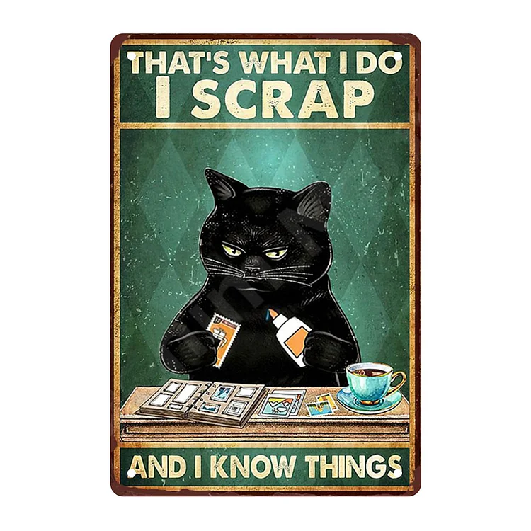 Cat - That's What I Do I Scrap And I Know Things Vintage Tin Signs/Wooden Signs - 7.9x11.8in & 11.8x15.7in