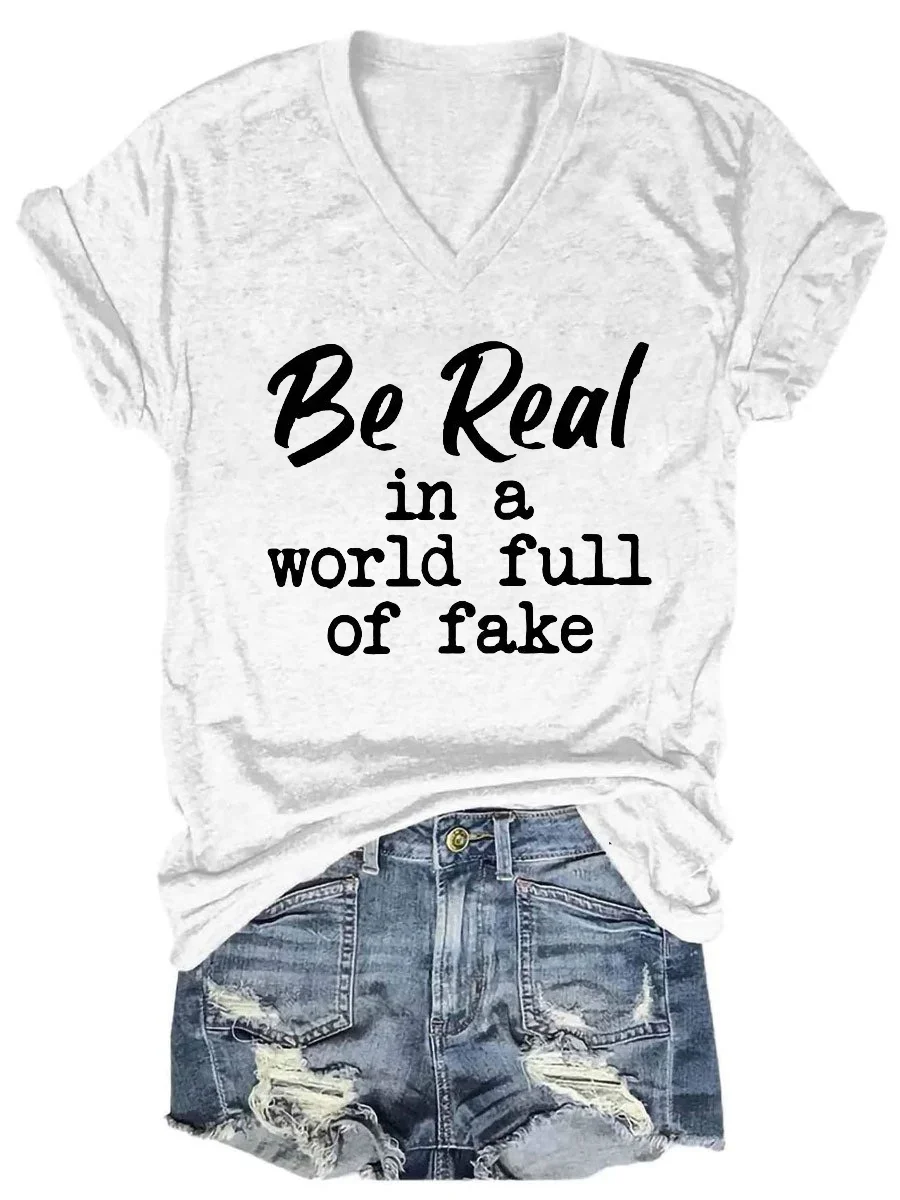 Be Real in A World Full of Fake V-neck T-shirt
