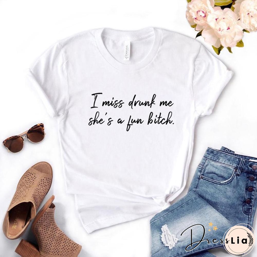 IMissDrunkMeShe'sAFunBitch Print Women Tshirts Cotton Casual FunnyT Shirt For Lady Yong Girl Top Tee Hipster FS-110