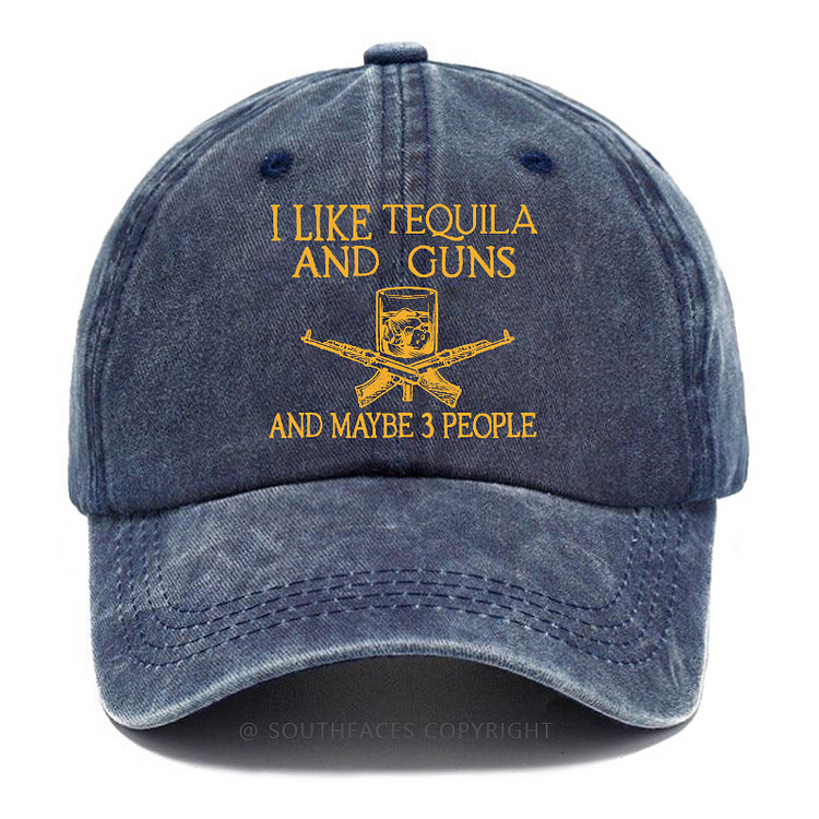 I Like Tequila And Guns And Maybe 3 People Funny Custom Hat