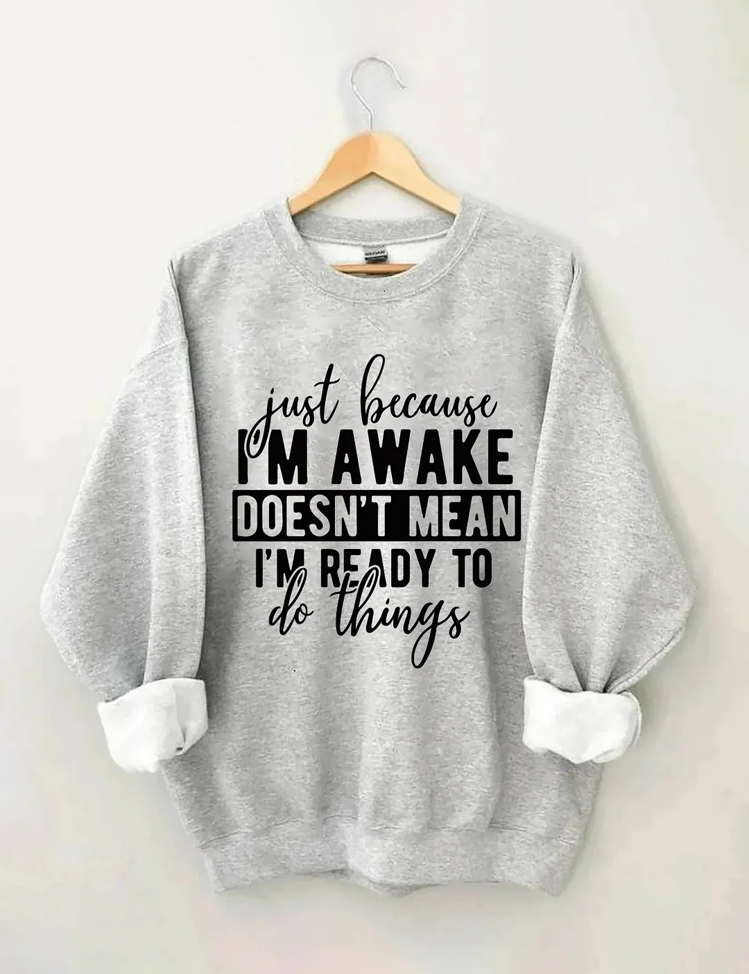 Just Because I'm Awake Sweatshirt