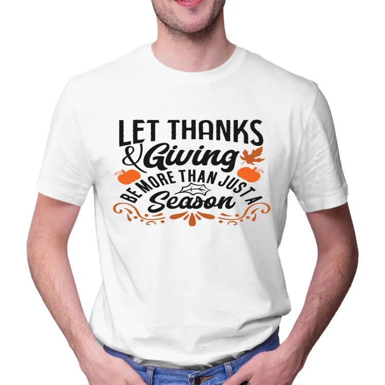 Unisex Tie Dye Shirt let thanksgiving be more than just a season Women and Men T-shirt Top - Heather Prints Shirts