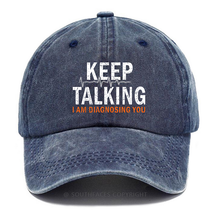 Keep Talking I'm Diagnosing You Sarcastic Baseball Hats