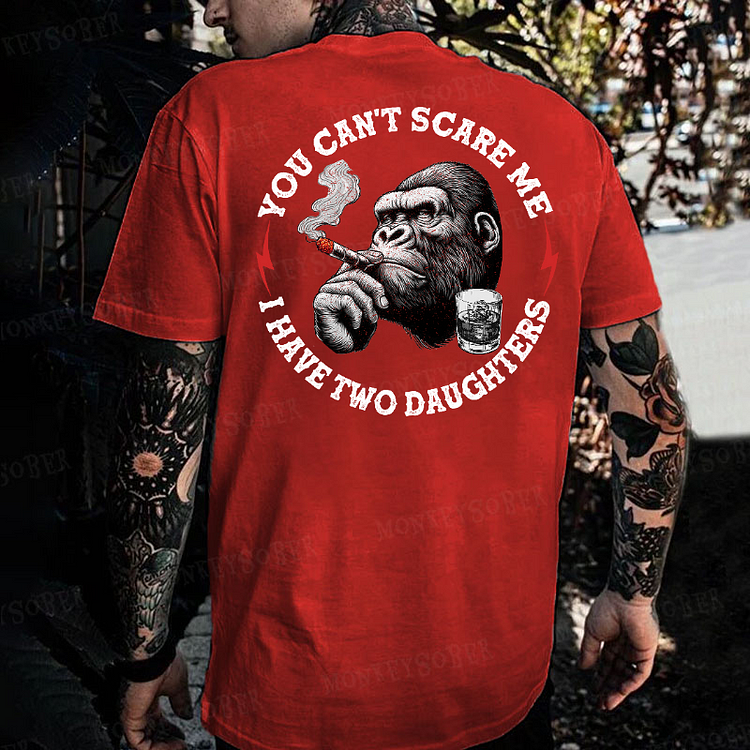 You Can't Scare Me I Have Two Daughters Monkey T-shirt