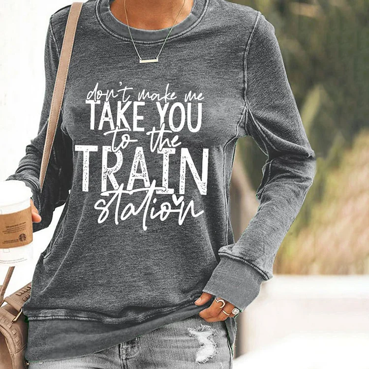 VChics Don't Make Me Take You To The Train Station Print Sweatshirt