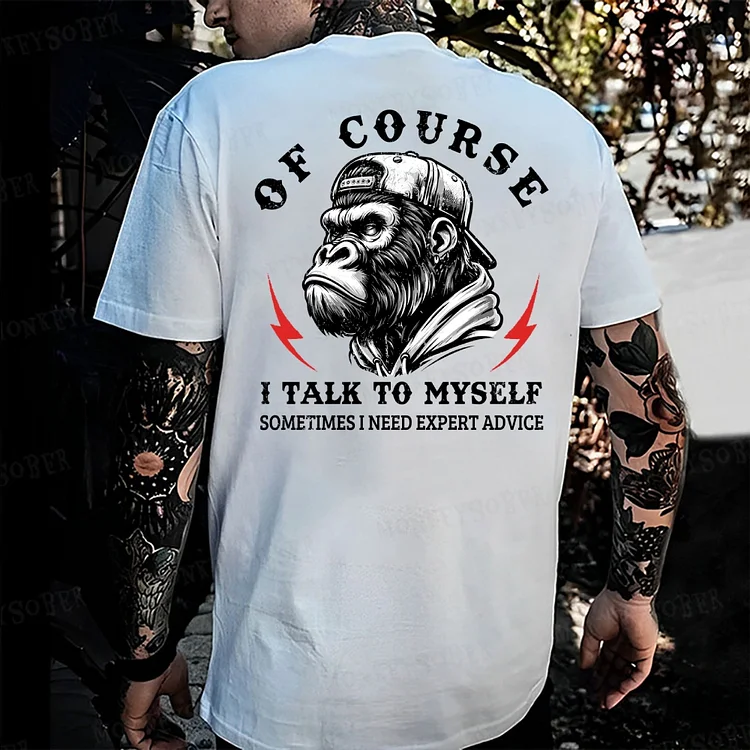 Of Course I Talk To Myself, Sometimes I Need Expert Advice Monkey T-shirt