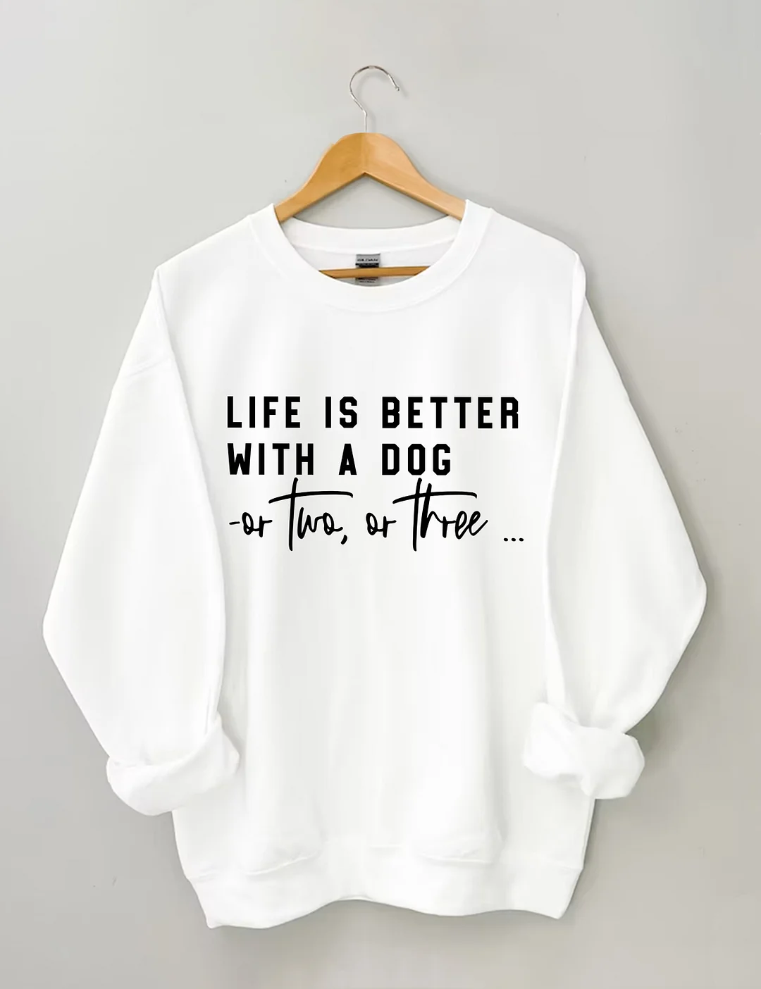 Life Is Better With A Dog Or Two Or Three Sweatshirt