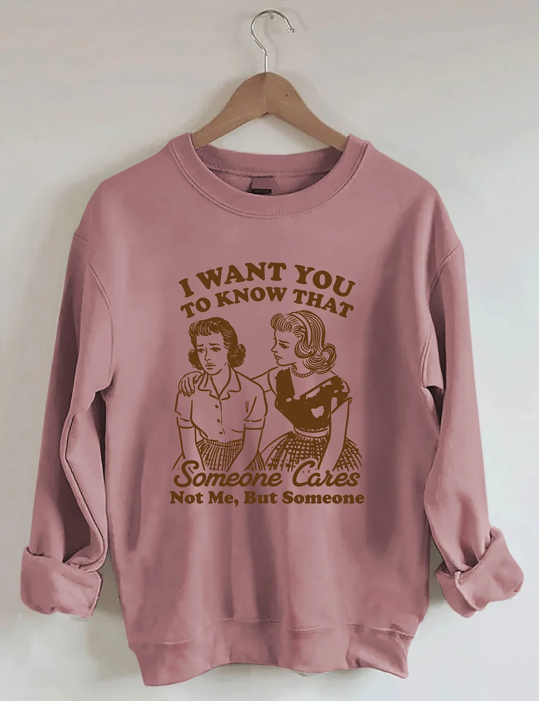 I Want You To Know Someone Cares Not Me But Someone Sweatshirt