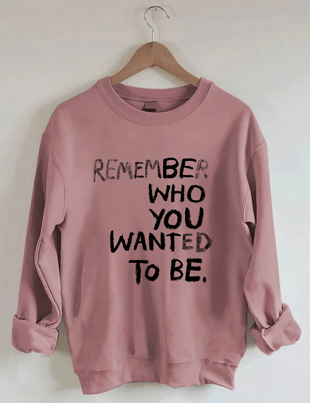 Remember Who You Wanted To Be Sweatshirt