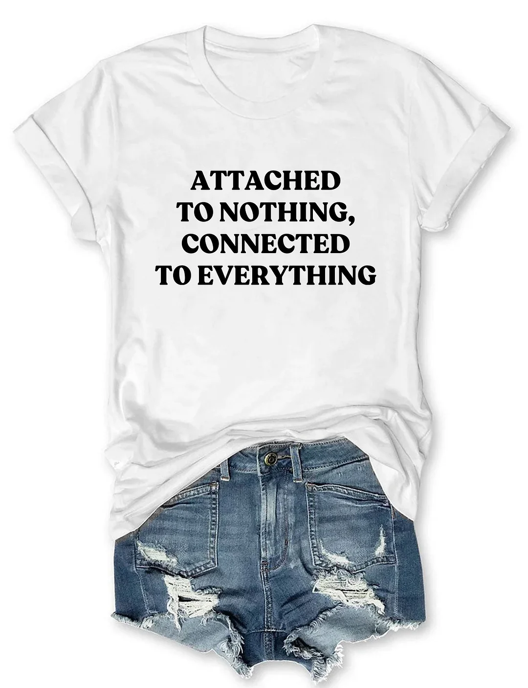 Attached To Nothing Connected To Everything T-shirt