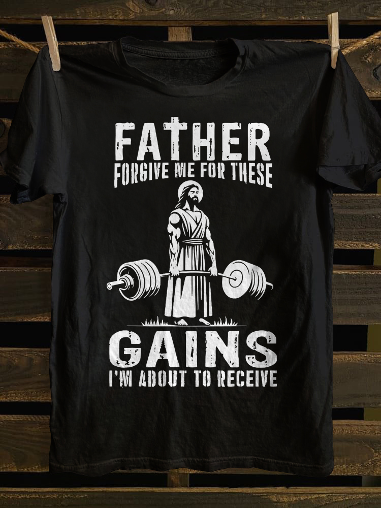 Father Forgive Me for These Gains I'm about To Receive T-shirt