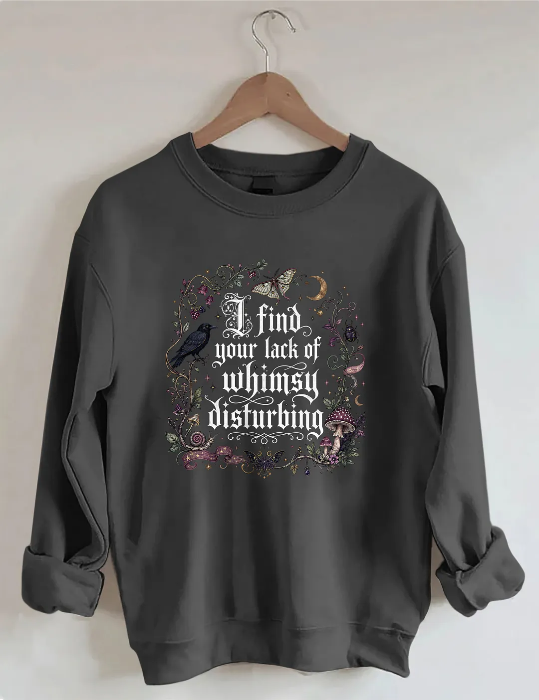 I Find Your Lack Of Whimsy Disturbing Sweatshirt