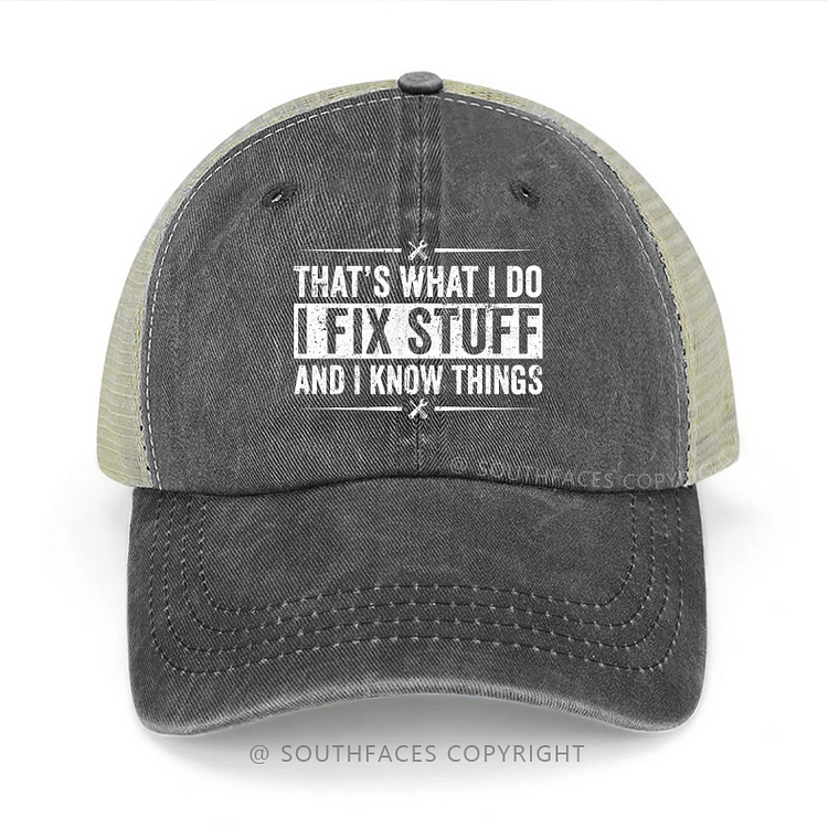 That's What I Do I Fix Stuff And I Know Things Trucker Cap