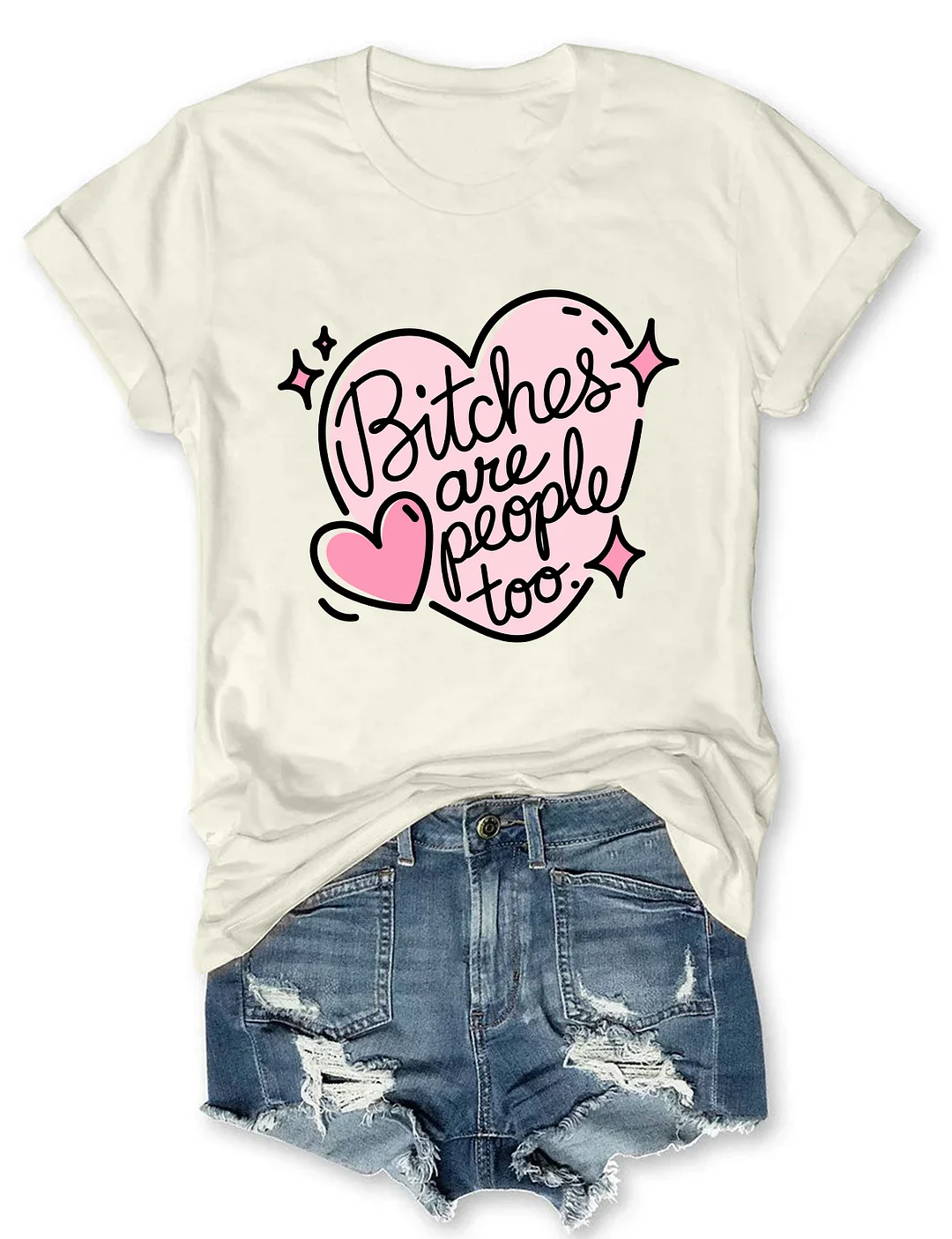 Bitches Are People Too T-shirt