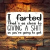 I farted Thats As Close To Giving A Shit As You Are Going To Get - Vintage Metal Signs(12*16Inch) - Warning